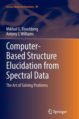 Computer-Based Structure Elucidation from Spectral Data: The Art of Solving Problems - Elyashberg, Mikhail E, and Williams, Antony J