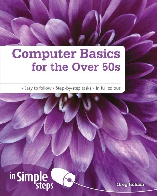 Computer Basics for the Over 50s In Simple Steps - Holden, Greg