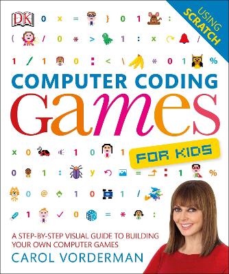 Computer Coding Games for Kids: A Step-by-Step Visual Guide to Building Your Own Computer Games - Vorderman, Carol