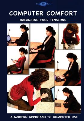 Computer Comfort: Balancing your tensions - A modern approach to computer use - Blue Light Series, and Ray, Martin