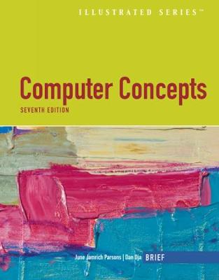 Computer Concepts Illustrated Brief - Parsons, June Jamnich, and Oja, Dan