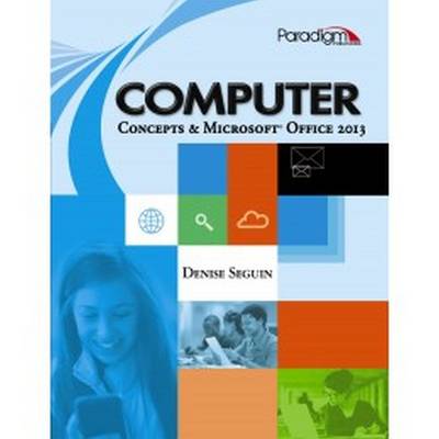 Computer Concepts & Microsoft Office 2013: SNAP 2013 - Seguin, Densie