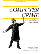 Computer Crime: A Crimefighter's Handbook - Icove, David, and Vonstorch, William, and Seger, Karl A