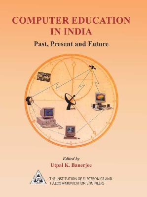 Computer Education in India: Past, Present and Future - Banerjee, Utpal K.