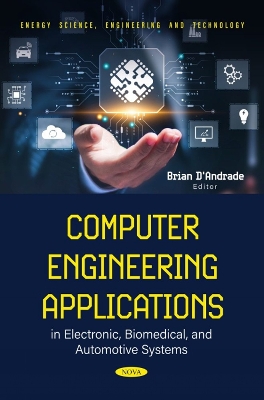 Computer Engineering Applications in Electronic, Biomedical, and Automotive Systems - D'Andrade, Brian (Editor)