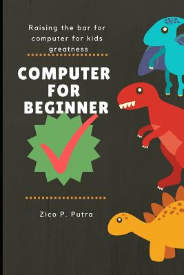 Computer for Beginners - Putra, Zico Pratama