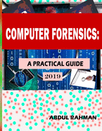 Computer Forensics: A Practical Guide 2019: This is Practical Guide to enhace your skills in the field of computer forensics and cyber security.