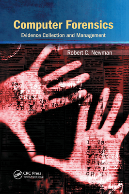 Computer Forensics: Evidence Collection and Management - Newman, Robert C.