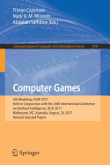 Computer Games: 6th Workshop, Cgw 2017, Held in Conjunction with the 26th International Conference on Artificial Intelligence, Ijcai 2017, Melbourne, Vic, Australia, August, 20, 2017, Revised Selected Papers