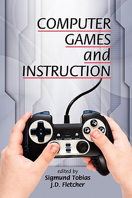 Computer Games and Instruction - Tobias, Sigmund (Editor), and Fletcher, J D (Editor)