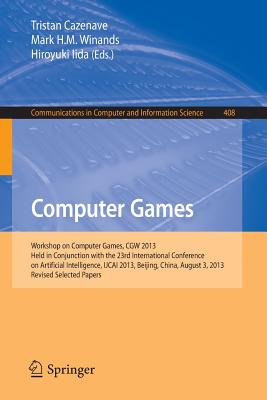 Computer Games: Workshop on Computer Games, CGW 2013, Held in Conjunction with the 23rd International Conference on Artificial Intelligence, IJCAI 2013, Beijing, China, August 3, 2013, Revised Selected Papers - Cazenave, Tristan (Editor), and Winands, Mark H.M. (Editor), and Iida, Hiroyuki (Editor)