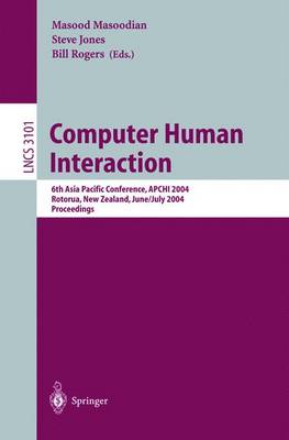 Computer Human Interaction: 6th Asia Pacific Conference, Apchi 2004, Rotorua, New Zealand, June 29-July 2, 2004, Proceedings - Masoodian, Masood (Editor), and Jones, Steve (Editor), and Rogers, Bill, Dr. (Editor)