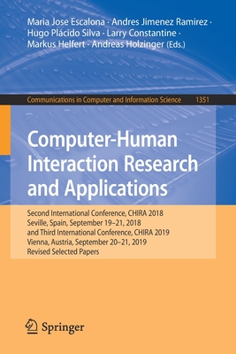 Computer-Human Interaction Research and Applications: Second International Conference, Chira 2018, Seville, Spain, September 19-21, 2018 and Third International Conference, Chira 2019, Vienna, Austria, September 20-21, 2019, Revised Selected Papers - Escalona, Maria Jose (Editor), and Ramirez, Andres Jimenez (Editor), and Silva, Hugo Plcido (Editor)