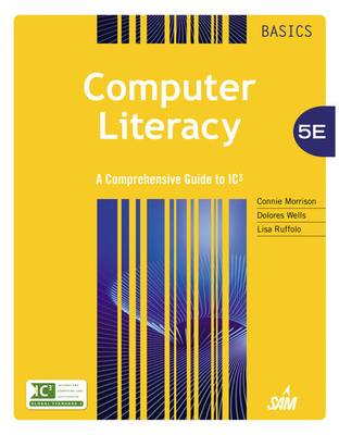 Computer Literacy Basics: A Comprehensive Guide to IC3 - Morrison, Connie, and Wells, Dolores, and Ruffolo, Lisa