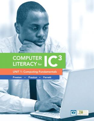 Computer Literacy for IC3 Unit 1: Computing Fundamentals - Preston, John, and Preston, Sally, and Ferrett, Robert