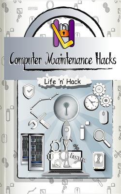 Computer Maintenance Hacks: 15 Simple Practical Hacks to Optimize, Speed Up and Make Computer Faster - Hack, Life 'n'