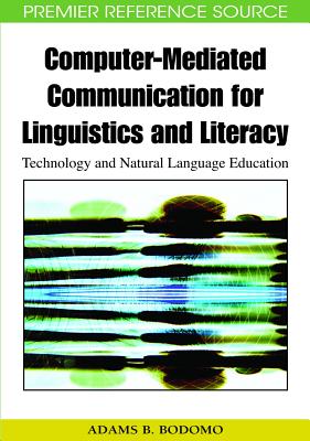 Computer-Mediated Communication for Linguistics and Literacy: Technology and Natural Language Education - Bodomo, Adams B