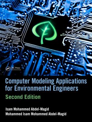 Computer Modeling Applications for Environmental Engineers - Abdel-Magid Ahmed, Isam Mohammed, and Mohammed Abdel-Magid, Mohammed Isam