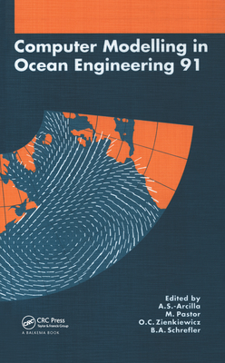 Computer Modelling in Ocean Engineering 1991: Proceedings of the Second International Conference, Barcelona, 30 September - 4 October 1991 - Arcilla, A S (Editor), and Pastor, M (Editor), and Schrefler, B a (Editor)