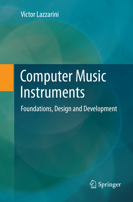 Computer Music Instruments: Foundations, Design and Development - Lazzarini, Victor