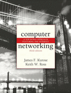 Computer Networking: A Top-Down Approach Featuring the Internet - Kurose, James F, and Ross, Keith W
