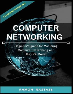 Computer Networking: Beginner's guide for Mastering Computer Networking and the - Nastase, Ramon