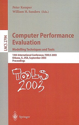 Computer Performance Evaluation. Modelling Techniques and Tools: 13th International Conference, Tools 2003, Urbana, Il, Usa, September 2-5, 2003, Proceedings - Kemper, Peter (Editor), and Sanders, William H (Editor)