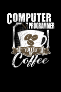 Computer Programmer Fueled by Coffee: Funny 6x9 College Ruled Lined Notebook for Computer Programmers