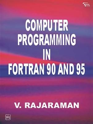 Computer Programming in Fortran 90 and 95 - Rajaraman, V.