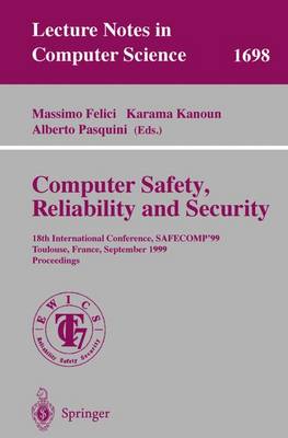 Computer Safety, Reliability and Security: 18th International Conference, Safecomp'99, Toulouse, France, September 27-29, 1999, Proceedings - Felici, Massimo (Editor), and Kanoun, Karama (Editor), and Pasquini, Alberto (Editor)