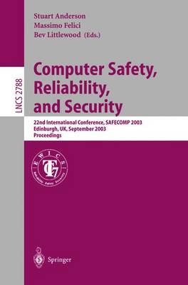 Computer Safety, Reliability, and Security: 22nd International Conference, Safecomp 2003, Edinburgh, Uk, September 23-26, 2003, Proceedings - Anderson, Stuart (Editor), and Felici, Massimo (Editor), and Littlewood, Bev (Editor)