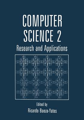 Computer Science 2: Research and Applications - Baeza-Yates, Ricardo (Editor)