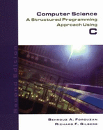 Computer Science: A Structured Programming Approach Using C, Second Edition