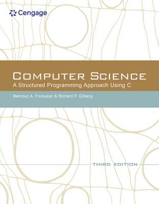 Computer Science: A Structured Programming Approach Using C - Forouzan, Behrouz A, and Gilberg, Richard F