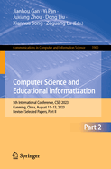 Computer Science and Educational Informatization: 5th International Conference, Csei 2023, Kunming, China, August 11-13, 2023, Revised Selected Papers, Part I