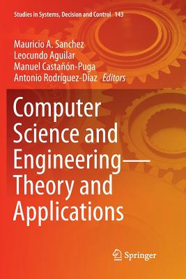 Computer Science and Engineering--Theory and Applications - Sanchez, Mauricio A (Editor), and Aguilar, Leocundo (Editor), and Castan-Puga, Manuel (Editor)