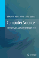 Computer Science: The Hardware, Software and Heart of It - Blum, Edward K. (Editor), and Aho, Alfred V (Editor)