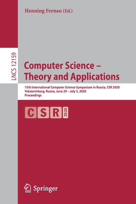 Computer Science - Theory and Applications: 15th International Computer Science Symposium in Russia, Csr 2020, Yekaterinburg, Russia, June 29 - July 3, 2020, Proceedings - Fernau, Henning (Editor)