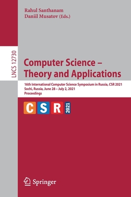 Computer Science - Theory and Applications: 16th International Computer Science Symposium in Russia, Csr 2021, Sochi, Russia, June 28-July 2, 2021, Proceedings - Santhanam, Rahul (Editor), and Musatov, Daniil (Editor)