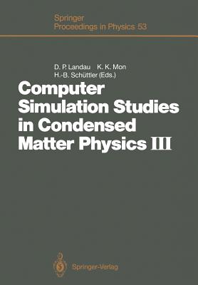 Computer Simulation Studies in Condensed Matter Physics III: Proceedings of the Third Workshop Athens, Ga, Usa, February 12-16, 1990 - Landau, David P (Editor), and Mon, K K (Editor), and Schttler, Heinz-Bernd (Editor)