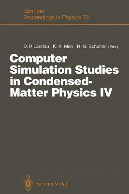Computer Simulation Studies in Condensed-Matter Physics IV: Proceedings of the Fourth Workshop, Athens, Ga, Usa, February 18-22, 1991 - Landau, David P (Editor), and Mon, K K (Editor), and Schttler, Heinz-Bernd (Editor)