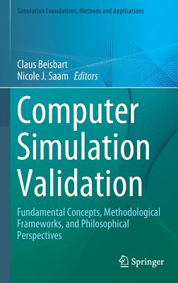 Computer Simulation Validation: Fundamental Concepts, Methodological Frameworks, and Philosophical Perspectives - Beisbart, Claus (Editor), and Saam, Nicole J (Editor)