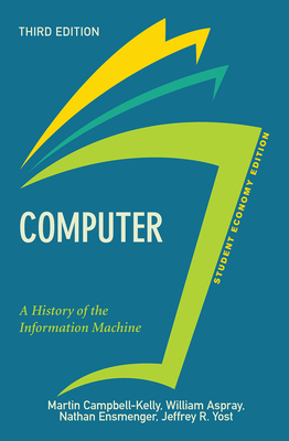 Computer, Student Economy Edition: A History of the Information Machine - Campbell-Kelly, Martin