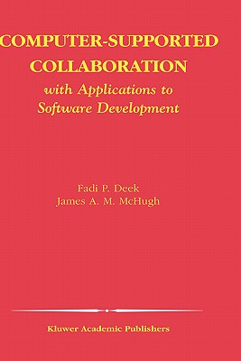 Computer-Supported Collaboration: With Applications to Software Development - Deek, Fadi P, and McHugh, James A M