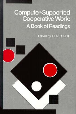 Computer-Supported Cooperative Work: A Book of Readings - Greif, Irene (Editor)