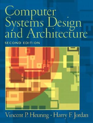 Computer Systems Design and Architecture - Heuring, Vincent P, and Jordan, Harry F