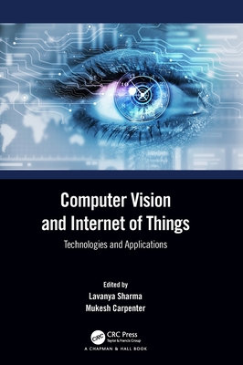 Computer Vision and Internet of Things: Technologies and Applications - Sharma, Lavanya (Editor), and Carpenter, Mukesh (Editor)