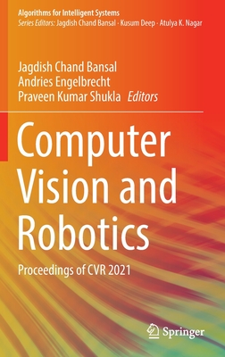 Computer Vision and Robotics: Proceedings of CVR 2021 - Bansal, Jagdish Chand (Editor), and Engelbrecht, Andries (Editor), and Shukla, Praveen Kumar (Editor)
