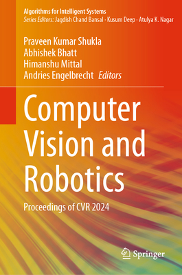 Computer Vision and Robotics: Proceedings of CVR 2024 - Shukla, Praveen Kumar (Editor), and Bhatt, Abhishek (Editor), and Mittal, Himanshu (Editor)
