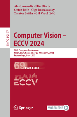 Computer Vision - ECCV 2024: 18th European Conference, Milan, Italy, September 29-October 4, 2024, Proceedings, Part LXIX - Leonardis, Ales (Editor), and Ricci, Elisa (Editor), and Roth, Stefan (Editor)
